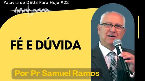 Palavra de DEUS Para Hoje # 24 - Fé e Dúvida Pastor Samuel Ramos