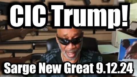 Sarge New Great 9.12.24 - CIC Trump!