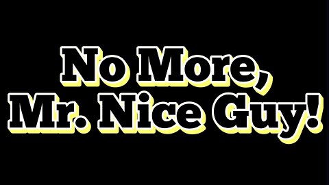 No More Mr. Nice Guy 4K (My FU edition)