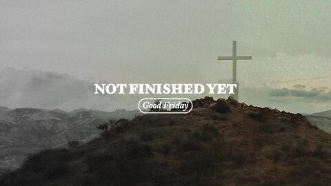 NOT FINISHED YET | Good Friday