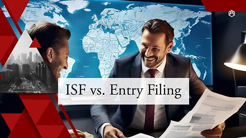 Demystifying Customs Brokerage Filings: ISF and Entry Filing Explained