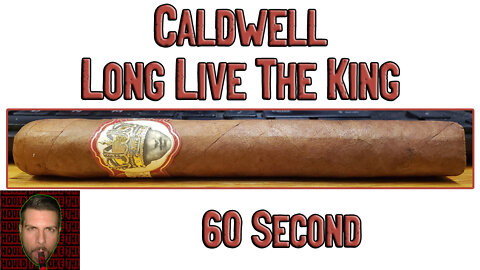 60 SECOND CIGAR REVIEW - Caldwell Long Live The King - Should I Smoke This