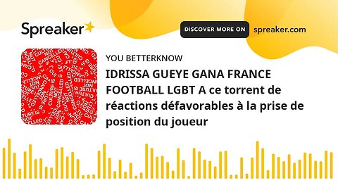 IDRISSA GUEYE GANA FRANCE FOOTBALL LGBT A ce torrent de réactions défavorables à la prise de positio