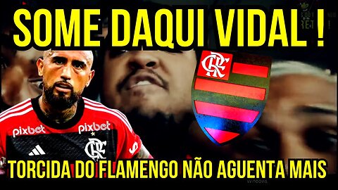 SOME DAQUI!!! VIDAL IRRITA TORCIDA DO FLAMENGO APÓS DECLARAÇÃO É TRETA!!! NOTÍCIAS DO FLAMENGO