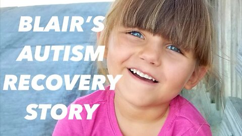 Autism Recovery - Blair’s journey back into our world