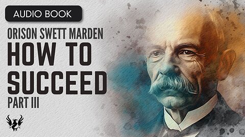 💥 ORISON SWETT MARDEN ❯ How to Succeed ❯ AUDIOBOOK Part 3 of 5 📚