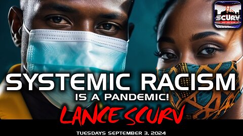 SYSTEMIC RACISM IS A PANDEMIC! | LANCESCURV