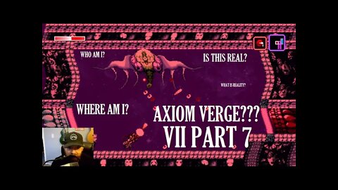 Axiom Verge Part 7 - Am I HALLUCINATING?