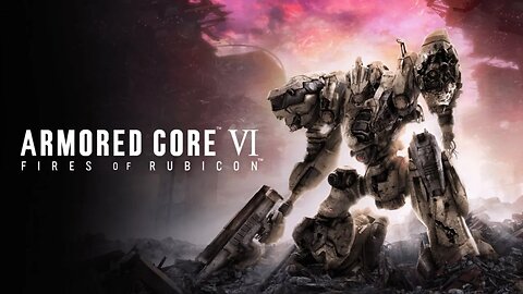 Armored Core 6 Is Here!