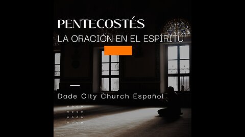 PENTECOSTES: La Oracion en el Espiritu