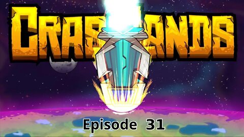 Crashlands Ep31