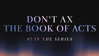 COMING UP: Don't Ax the Book of Acts 8:25am September 8, 2024