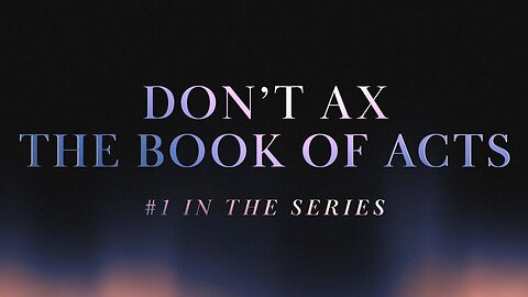 COMING UP: Don't Ax the Book of Acts 8:25am September 8, 2024