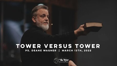 TOWER VS. TOWER: Pastor Deane Wagner | The River FCC | 3.13.22