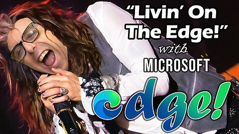 "Livin' On The Edge!" With Microsoft Edge Accessibility Features!