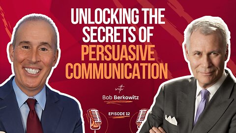 Episode 12: “Unlocking the Secrets of Persuasive Communication with Bob Berkowitz”