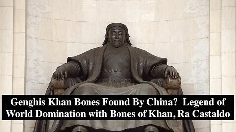 Genghis Khan Bones Found By China? Legend of World Domination with Bones of Khan, Ra Castaldo