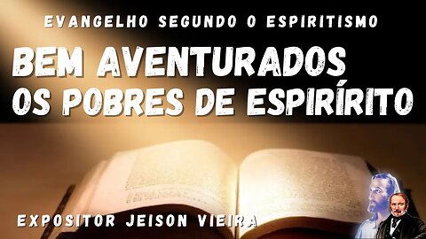 Bem Aventurados os Pobres de Espírito (Cap. 7 de O Evangelho Segundo o Espiritismo)