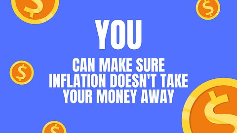 You can make sure inflation doesn't take your money away.