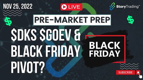 11/25/22 Pre-Market Prep: $DKS $GOEV & Black Friday Pivot?