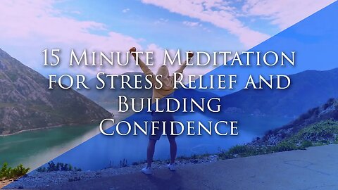 15 Minute Meditation for Stress Relief and Building Confidence,Find Inner Peace and Boost Competence