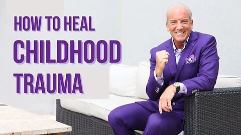 How To Heal Childhood Trauma