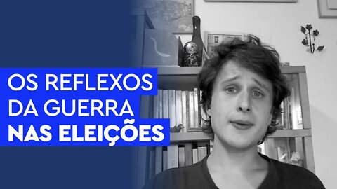 Os reflexos da guerra nas nossas eleições