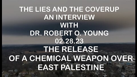 DR. ROBERT O YOUNG: CHEMICAL WEAPON RELEASED OVER EAST PALESTINE