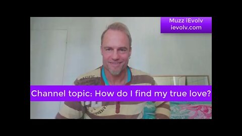 iEvolv Channeling 15 - How do I find true love?