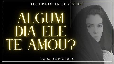 💖 ELE TE AMOU ALGUM DIA? ELE TINHA SENTIMENTOS? LEITURA ONLINE DE TAROT 💖