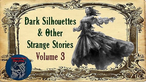 Dark Silhouettes and Other Strange Stories | Volume 3 | Supernatural StoryTime E254