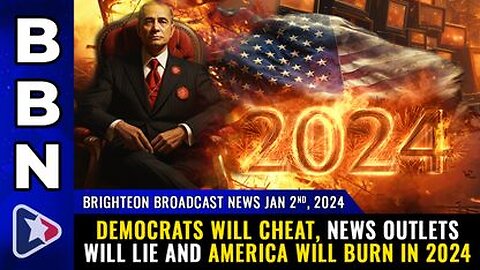 01-02-24 BBN - Democrats will CHEAT, news outlets will LIE and America will BURN in 2024