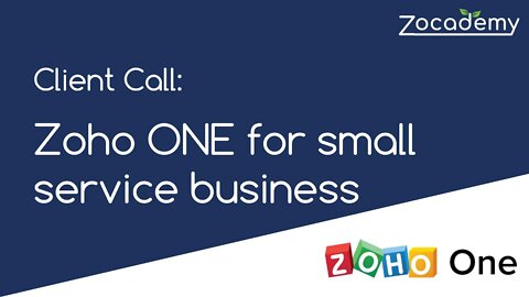 Client Call: How to start using Zoho ONE for your small service business.