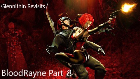 Glennithin Revisits BloodRayne Pt 8