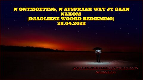 N ONTMOETING, N AFSPRAAK WAT JY GAAN NAKOM |DAAGLIKSE WOORD BEDIENING| 28.04.2022