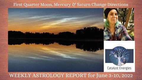 FIRST QUARTER MOON, MERCURY & SATURN FLIP THE SCRIPT - Catalyst Weekly Astrology Report June 3-10th