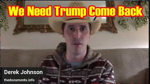 Derek Johnson Update "We Need Trump Come Back"