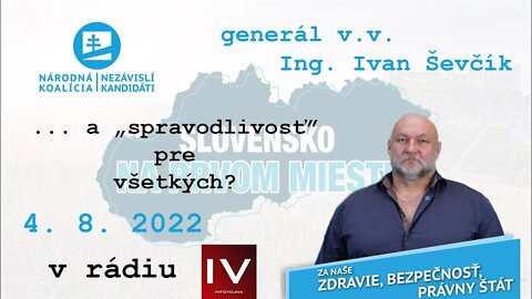 ... a „spravodlivosť“ pre všetkých? Generál v.v. Ing. Ivan Ševčík v rádiu Infovojna