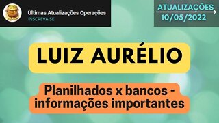 LUIZ AURÉLIO Planilhados x bancos informações importantes