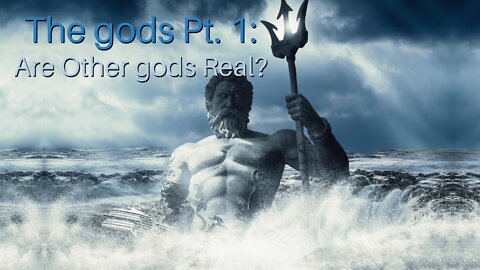 The gods Pt. 1: Are Other gods Real?