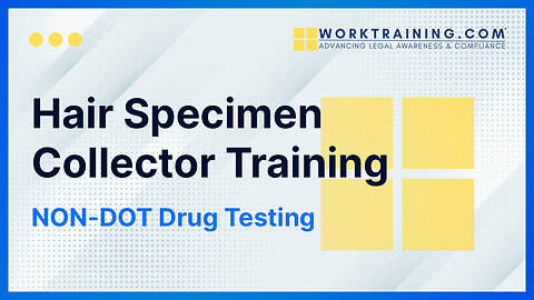 Hair Specimen Collector Training - NON-DOT Drug Testing