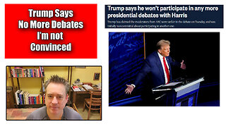 The Firday Vlog: Trump Says No More Debates With Harris I'm Not Convinced