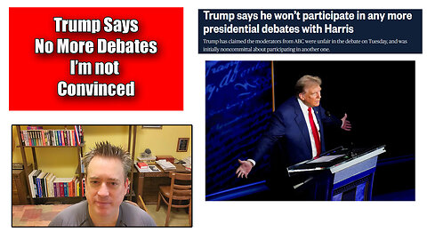 The Firday Vlog: Trump Says No More Debates With Harris I'm Not Convinced