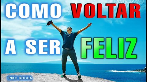 COMO VOLTAR A SER FELIZ || RIKO ROCHA