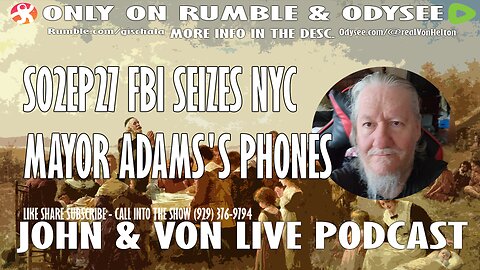 JOHN AND VON LIVE | S02EP27 FBI SEIZES NYC MAYOR ADAMS'S PHONES