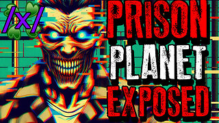 Researcher Exposes The Truth About The Prison Planet | 4chan /x/ Conspiracy Greentext Stories Thread