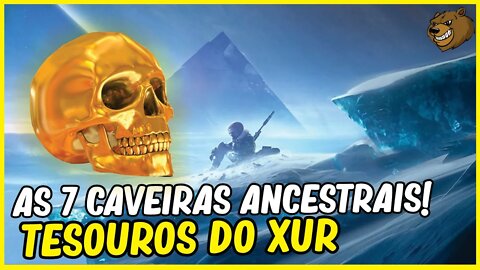 DESTINY 2│ AS 7 CAVEIRAS ANCESTRAIS TESOUROS DO XUR LOCALIZAÇÃO!