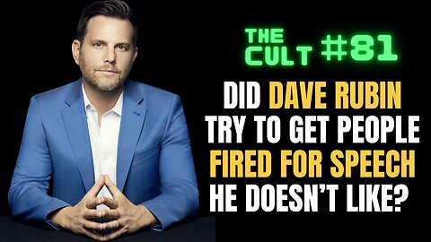 The Cult #81: Did Dave Rubin try to get people FIRED for speech he doesn't like?