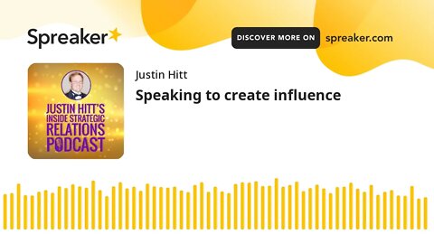 Speaking to create influence