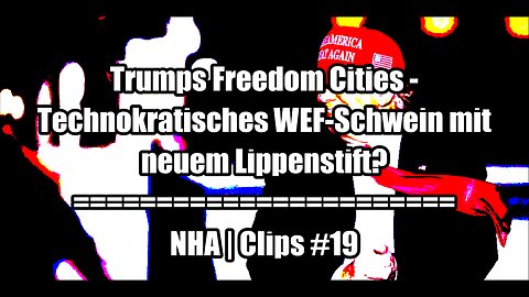 Trumps Freedom Cities - Technokratisches WEF-Schwein mit neuem Lippenstift? | NHA Clips #19